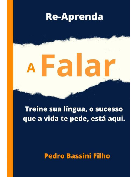 Re-aprenda A Falar:Treine sua língua, o sucesso que a vida te pede, está aqui