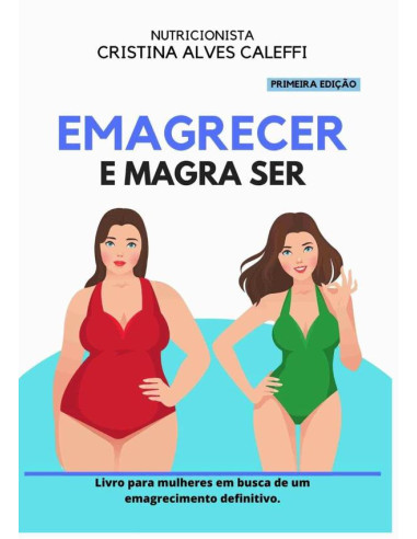 Emagrecer E Magra Ser.:Livro para mulheres em busca de um emagrecimento definitivo.