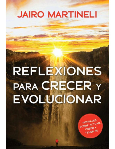 Reflexiones Para Crecer Y Evolucionar:En cada reflexión, un mensaje