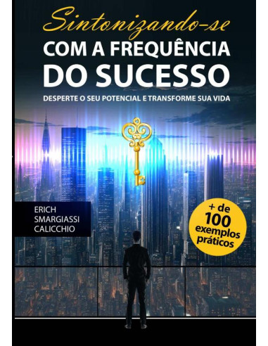 Sintonizando-se Com A Frequência Do Sucesso:Desperte o seu potencial e transforme sua vida