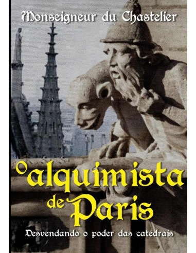 O Alquimista De Paris:Desvendando o poder das catedrais