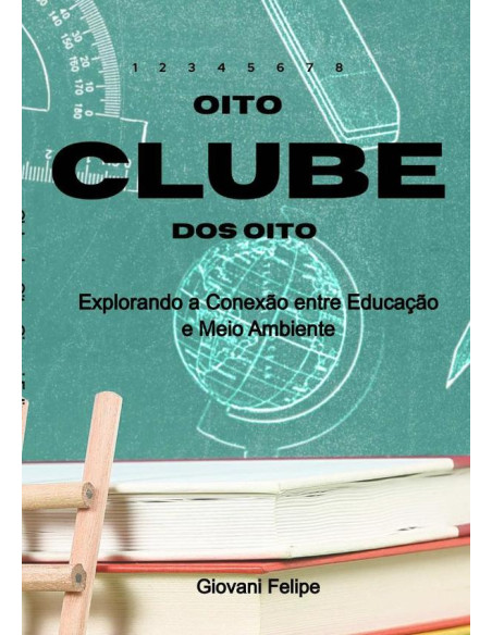 Clube Dos Oito:Explorando a Conexão entre Educação e Meio Ambiente