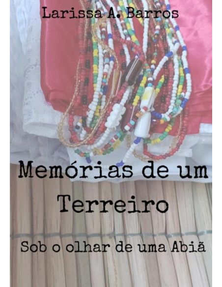 Memórias De Um Terreiro:Sob o olhar de uma abiã