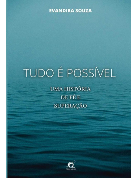 Tudo É Possível:Uma história de fé e superação