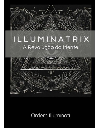 Illuminatrix:A REVOLUÇÃO DA MENTE