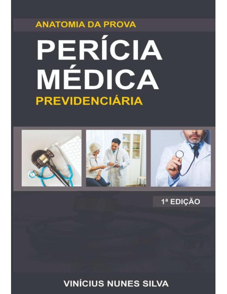 Perícia Médica Previdenciária:Anatomia da Prova