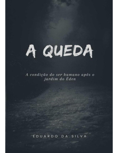 A Queda:A Condição do Ser Humano após o Jardim do Éden