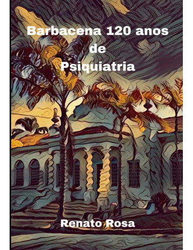 Barbacena 120 Anos De Psiquiatria