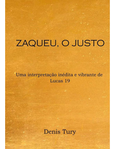 Zaqueu, O Justo:Uma interpretação inédita e vibrante de Lucas 19