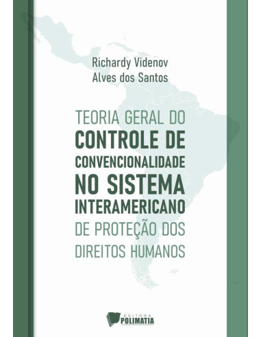 Teoria Geral Do Controle De Convencionalidade No Sistema Interamericano De Proteção Dos Direitos Humanos