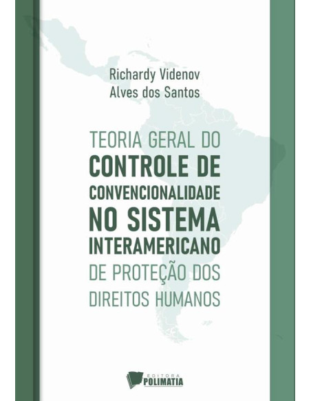 Teoria Geral Do Controle De Convencionalidade No Sistema Interamericano De Proteção Dos Direitos Humanos