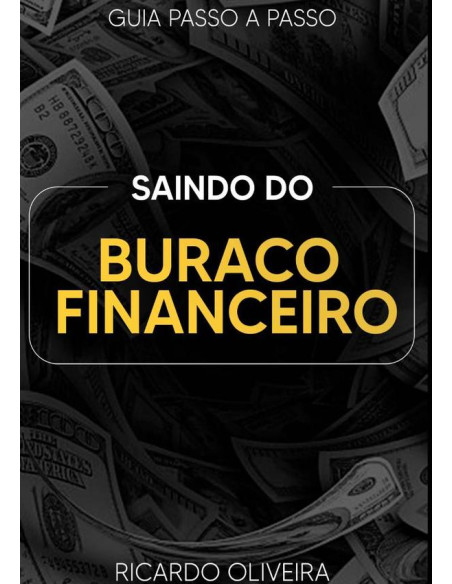 Saindo Do Buraco Financeiro:Guia Passo a Passo