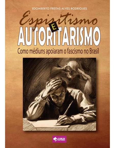 Espiritismo E Autoritarismo:Como médiuns apoiaram o fascismo no Brasil