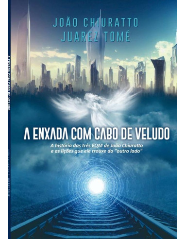 A Enxada Com Cabo De Veludo:As histórias e aprendizados de quem esteve por 3 vezes no "outro lado" e voltou para contar