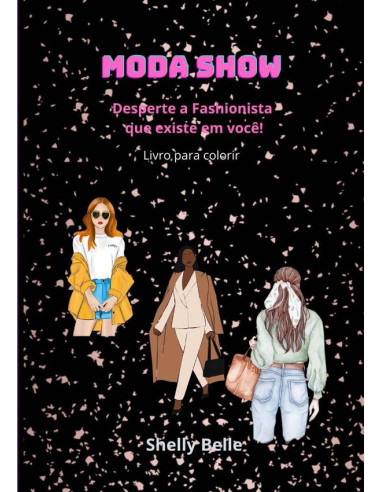 Moda Show - Livro De Colorir:Desperte a Fashionista que existe em você