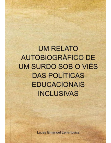 Um Relato Autobiográfico De Um Surdo Sob O Viés Das Políticas Educacionais Inclusivas