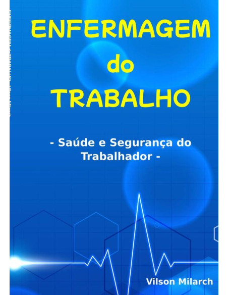 Enfermagem Do Trabalho:Saúde e Segurança do Trabalhador