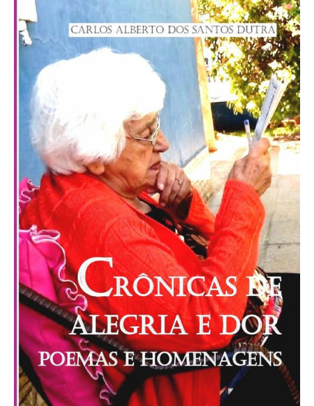 Crônicas De Alegria E Dor:Poemas e Homenagens