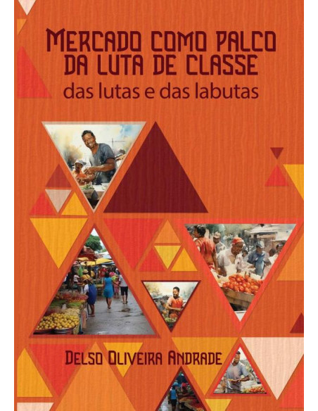 Mercado Como Palco Da Luta De Classe:Das lutas e das labutas