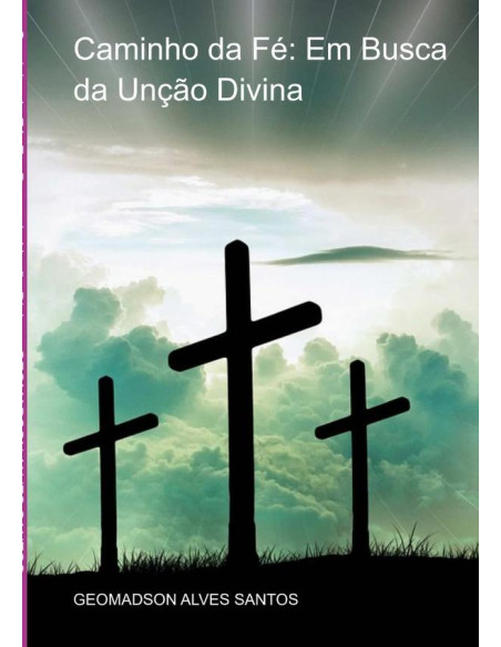 Caminho Da Fé: Em Busca Da Unção Divina