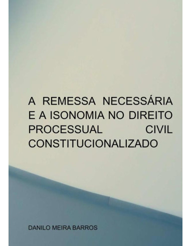 A Remessa Necessária E A Isonomia No Direito Processual Civil Constitucionalizado