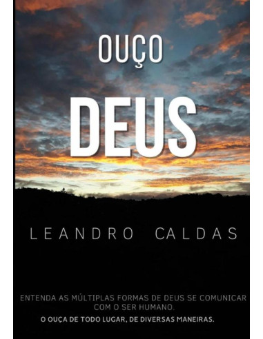 Ouço Deus:Entenda as Múltiplas Formas de Deus Se Comunicar Com o Ser Humano.