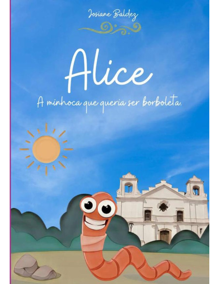 Alice:A minhoca que queria ser borboleta.