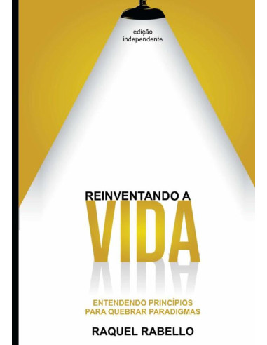 Reinventando A  Vida:Entendendo pirncípios para mudar paradigmas