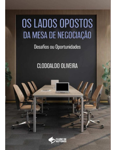 Os Lados Opostos Da Mesa De Negociação - Desafios Ou Oportunidades