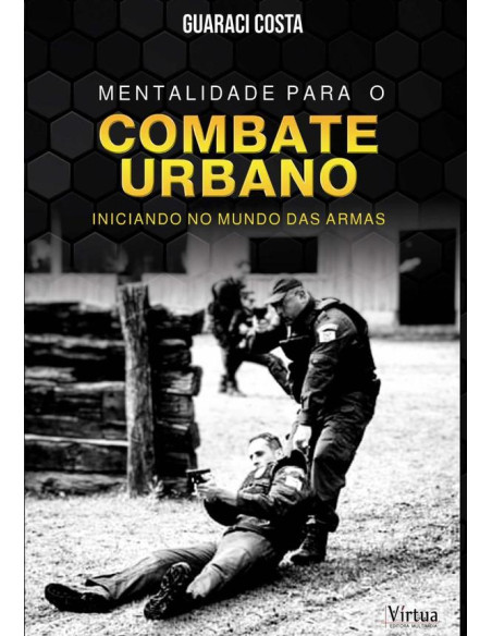 Mentalidade Para O Combate Urbano:Iniciando no mundo das armas