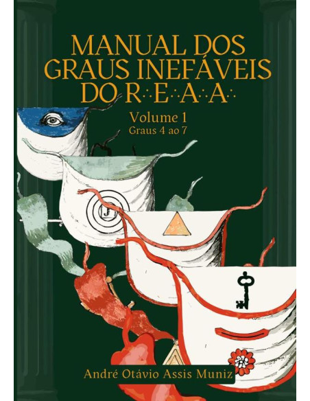 Manual Dos Graus Inefáveis Do R.'. E.'. A.'. A.'.:Volume 1 - Graus 4 ao 7