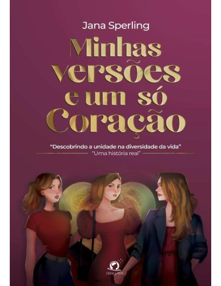 Minhas Versões E Um Só Coração:Descobrindo a unidade na diversidade da vida - uma história real