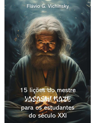 15 Lições Do Mestre Yasashi Kaze Para Os Estudentes Do Século Xxi