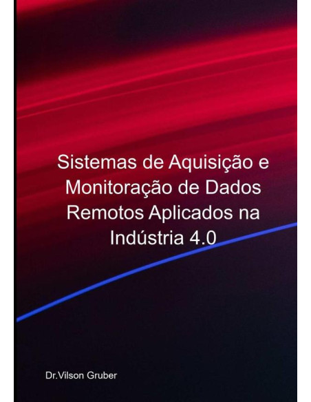 Sistemas De Aquisição E Monitoração De Dados Remotos Aplicados Na Indústria 4.0