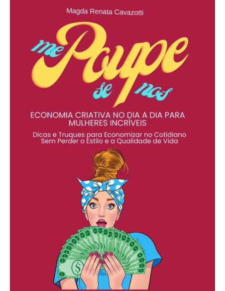 Me Poupe - Se Poupe -  Nos Poupe:Economia Criativa no Dia a Dia para mulheres incríveis