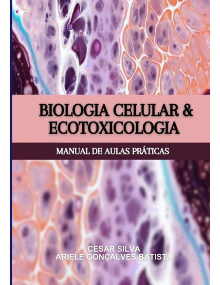 Biologia Celular E Ecotoxicologia:Manual de Aulas Práticas