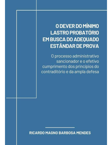 O Dever Do Mínimo Lastro Probatório Em Busca Do Adequado Estândar De Prova:o processo administrativo sancionador e o efetivo cumprimento dos princípios do contraditório e da ampla defesa