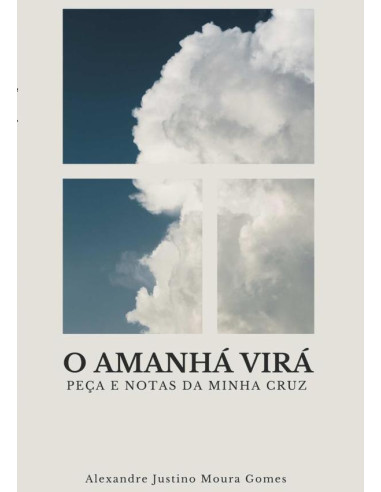 O Amanhã Virá:Peça e notas da minha cruz