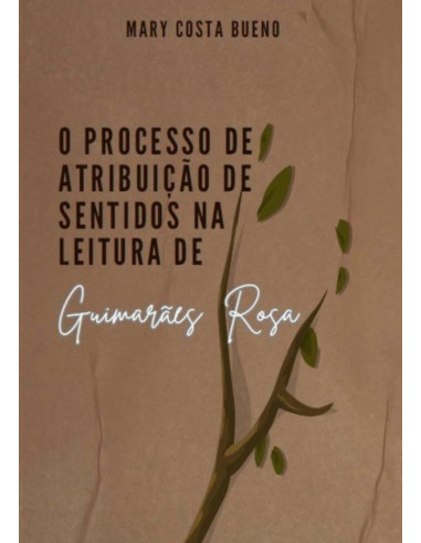 O Processo De Atribuição De Sentidos Na Leitura De Guimarães Rosa