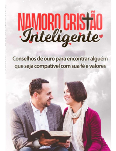 Namoro Cristão Inteligente:Conselhos De Ouro Para Encontrar Alguém Que Seja Compatível Com Sua Fé e Valores