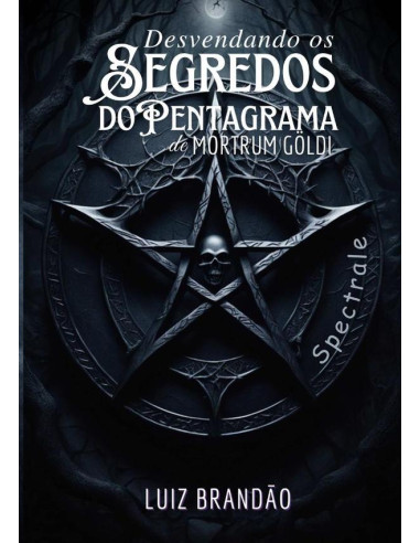 Desvendando Os Segredos Do Pentagrama De Mortrum Göldi: Spectrale?