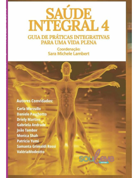 Saúde Integral 4:GUIA DE PRÁTICAS INTEGRATIVAS PARA UMA VIDA PLENA