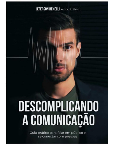 Descomplicando A Comunicação:Como Falar em Público e se Conectar com Pessoas