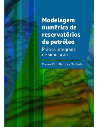 Modelagem Numérica De Reservatórios De Petróleo:Prática integrada de simulação