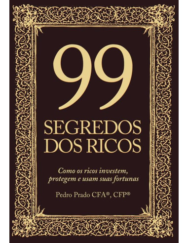 99 Segredos Dos Ricos:Como os ricos protegem, investem e usam suas fortunas