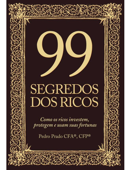 99 Segredos Dos Ricos:Como os ricos protegem, investem e usam suas fortunas