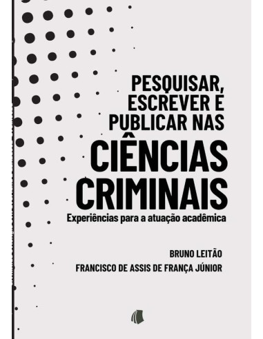 Pesquisar, Escrever E Publicar Nas Ciências Criminais:experiências para a atuação acadêmica