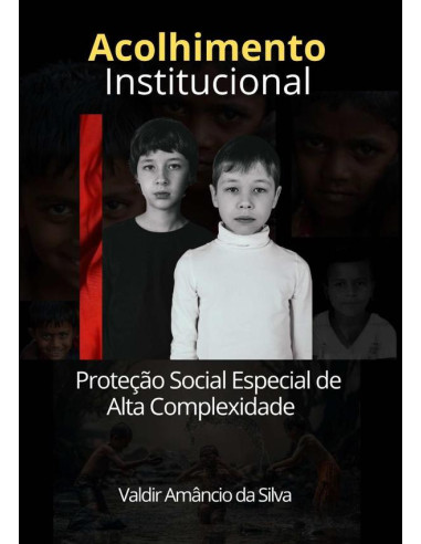 Acolhimento Institucional:Proteção Social Especial de Alta complexidade