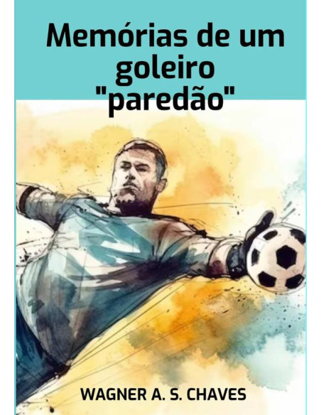 Memórias De Um Goleiro "paredão"