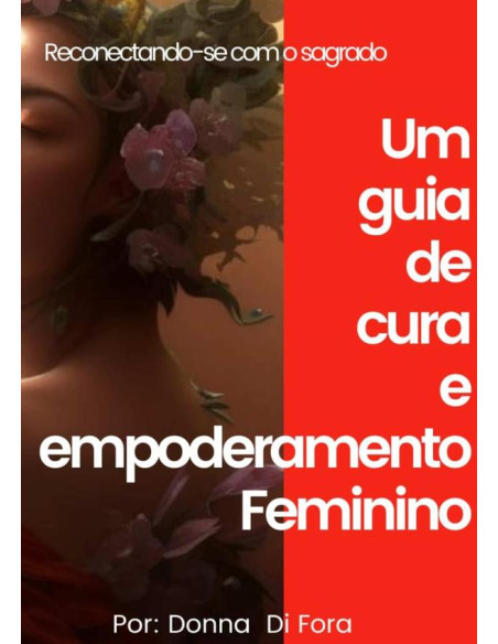 Reconectando-se Com O Sagrado:Um guia de cura e empoderamento feminino